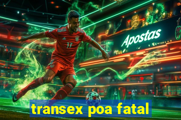 transex poa fatal